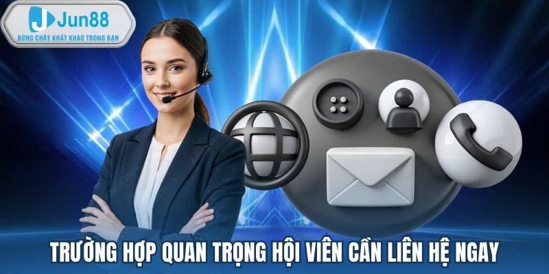 Trường hợp quan trọng hội viên cần liên hệ ngay