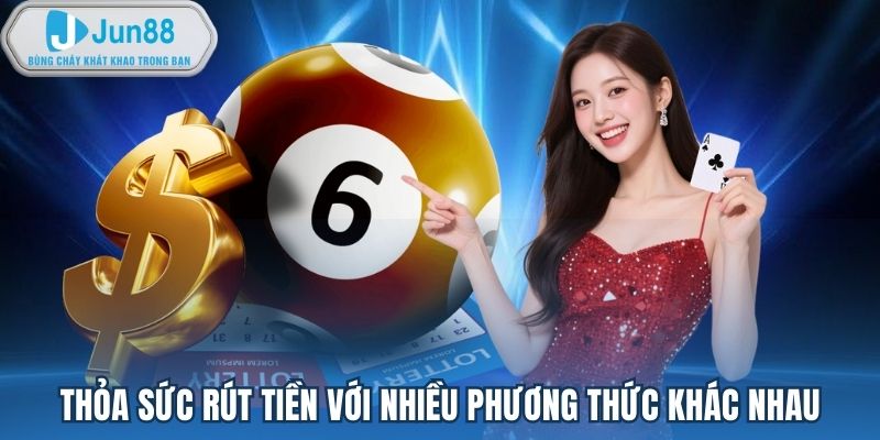 Thỏa sức rút tiền với nhiều phương thức khác nhau